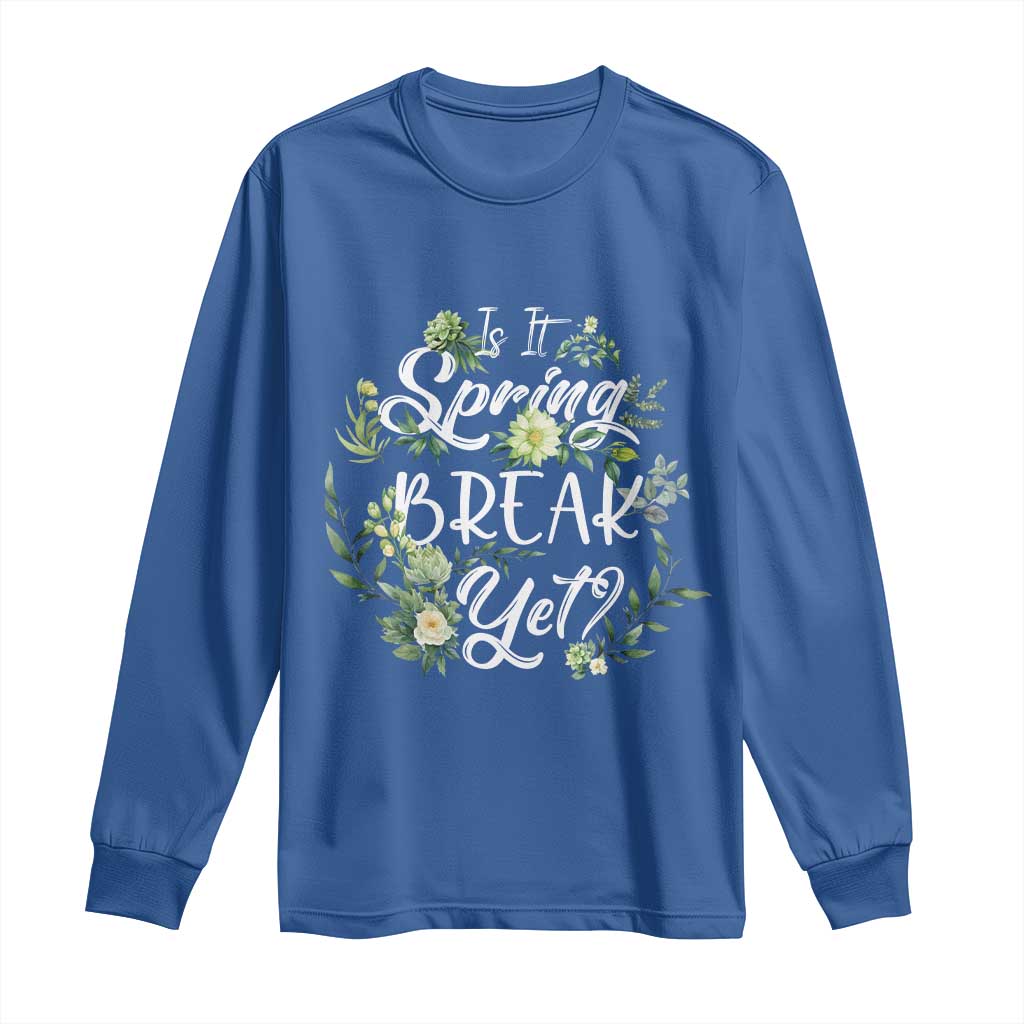 Funny Is It Spring Break Yet Long Sleeve Shirt