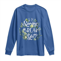 Funny Is It Spring Break Yet Long Sleeve Shirt