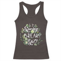 Funny Is It Spring Break Yet Racerback Tank Top