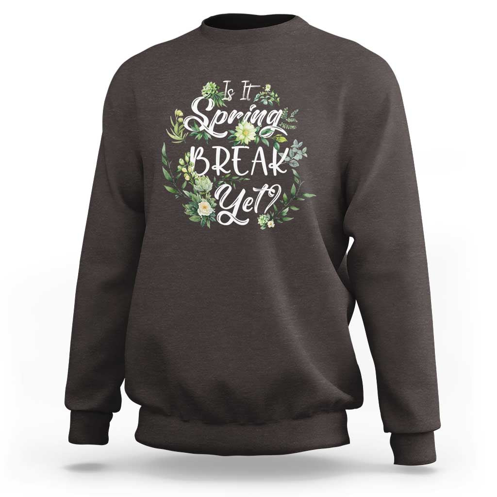 Funny Is It Spring Break Yet Sweatshirt - Wonder Print Shop