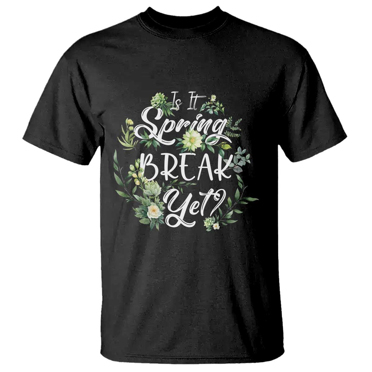 Funny Is It Spring Break Yet T Shirt - Wonder Print Shop
