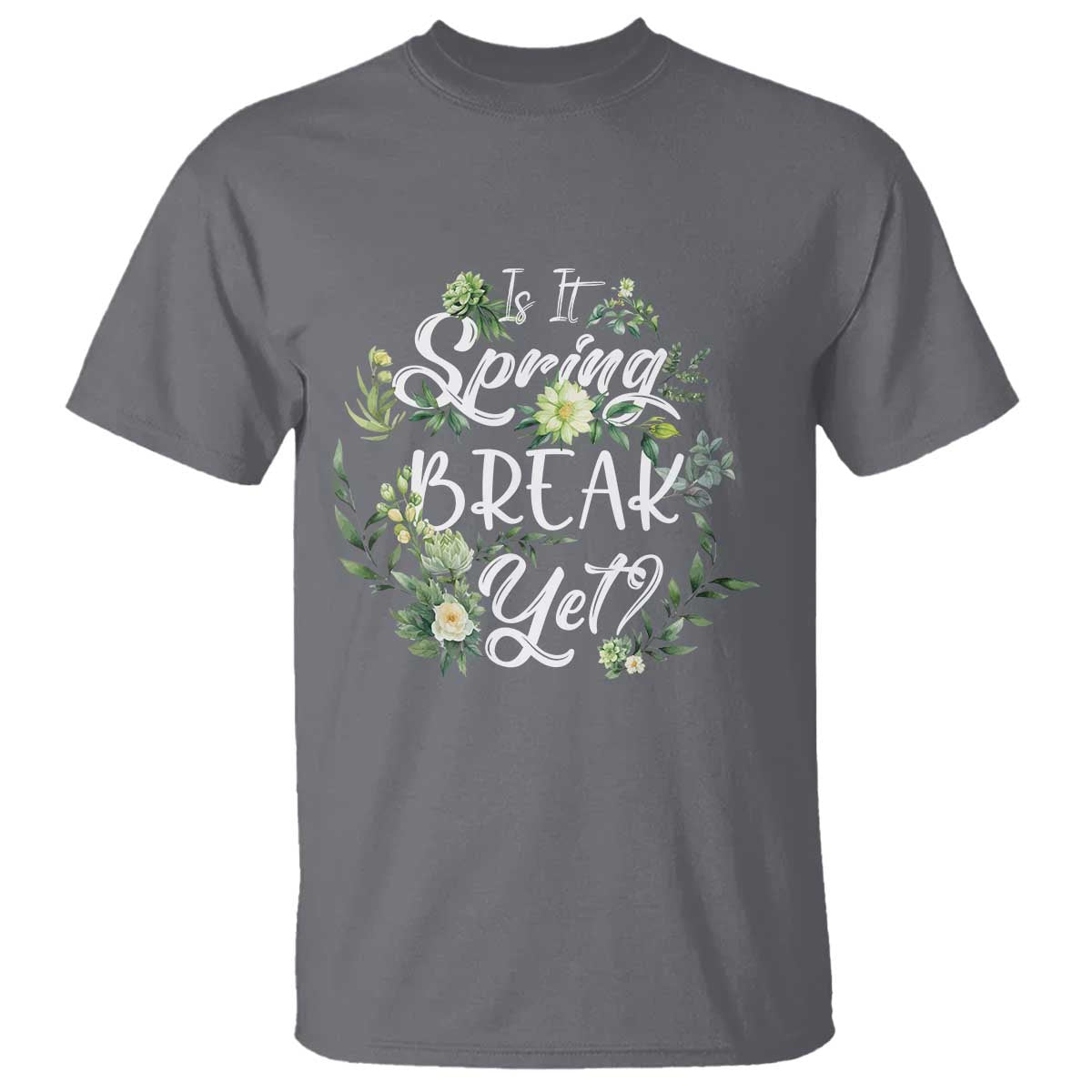 Funny Is It Spring Break Yet T Shirt - Wonder Print Shop