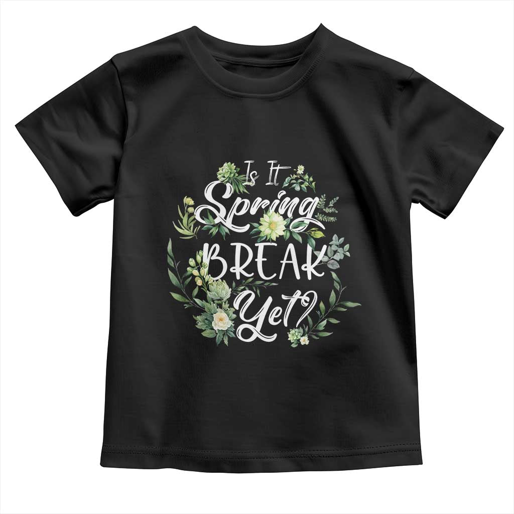 Funny Is It Spring Break Yet Toddler T Shirt