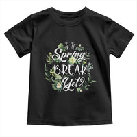 Funny Is It Spring Break Yet Toddler T Shirt