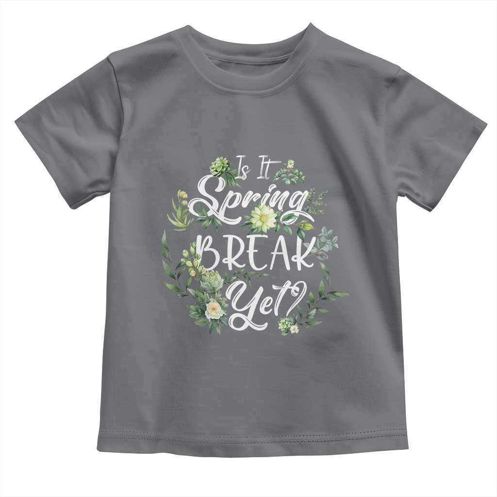 Funny Is It Spring Break Yet Toddler T Shirt
