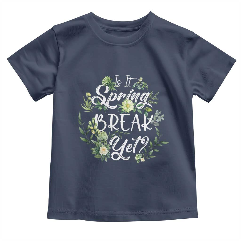 Funny Is It Spring Break Yet Toddler T Shirt