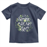 Funny Is It Spring Break Yet Toddler T Shirt