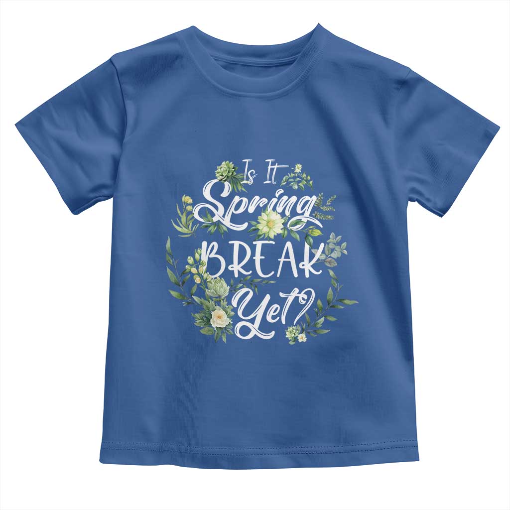 Funny Is It Spring Break Yet Toddler T Shirt