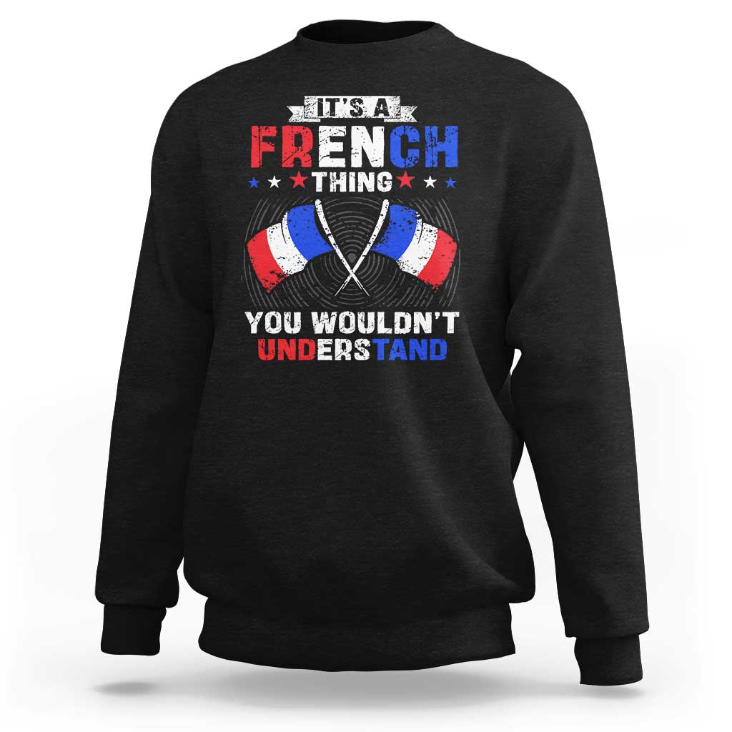 It's A French Thing You Wouldn't Understand Sweatshirt - Wonder Print Shop