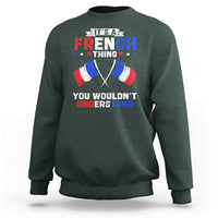 It's A French Thing You Wouldn't Understand Sweatshirt - Wonder Print Shop