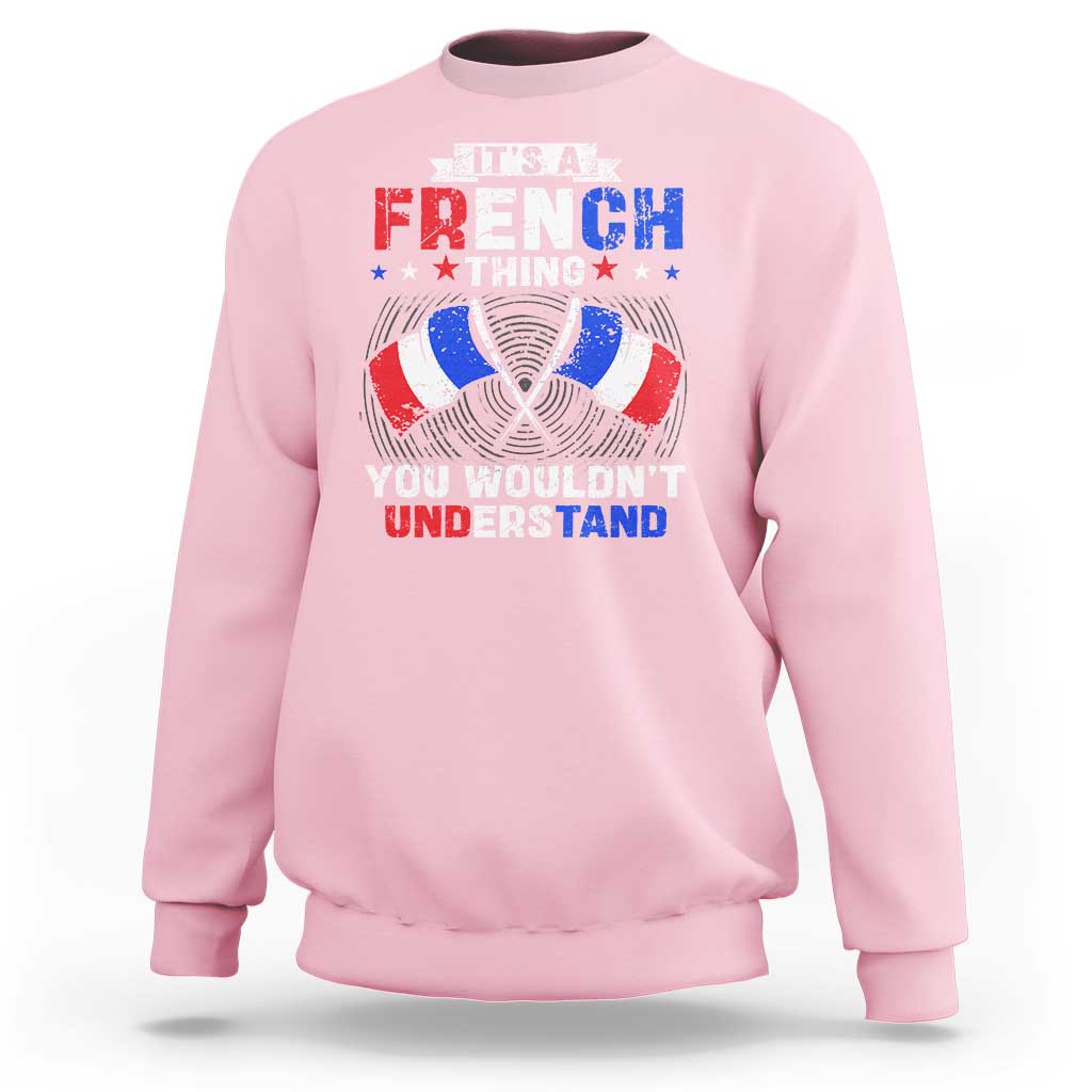 It's A French Thing You Wouldn't Understand Sweatshirt - Wonder Print Shop
