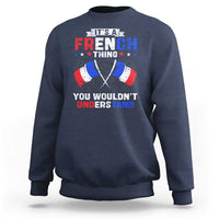 It's A French Thing You Wouldn't Understand Sweatshirt - Wonder Print Shop