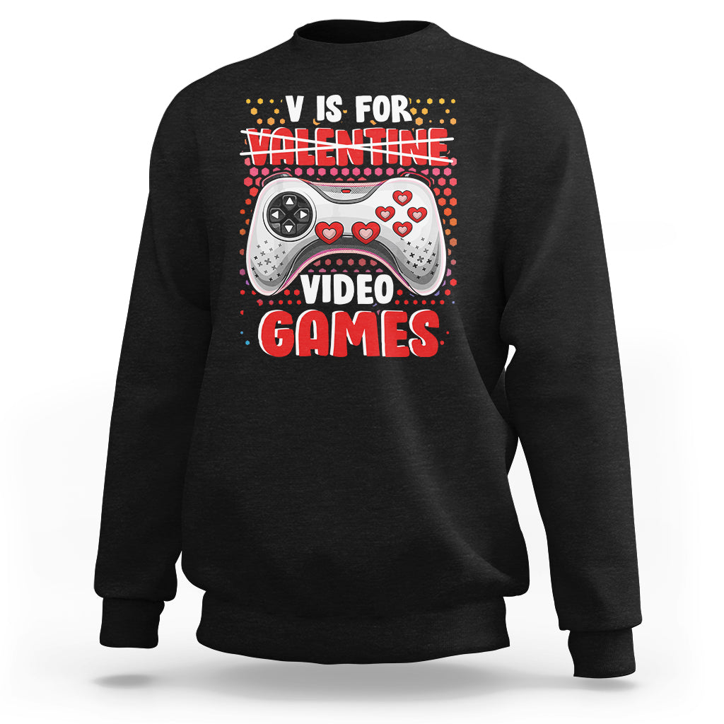 Valentine's Day Sweatshirt V Is For Video Games Funny Gamer Anti Romantic - Wonder Print Shop