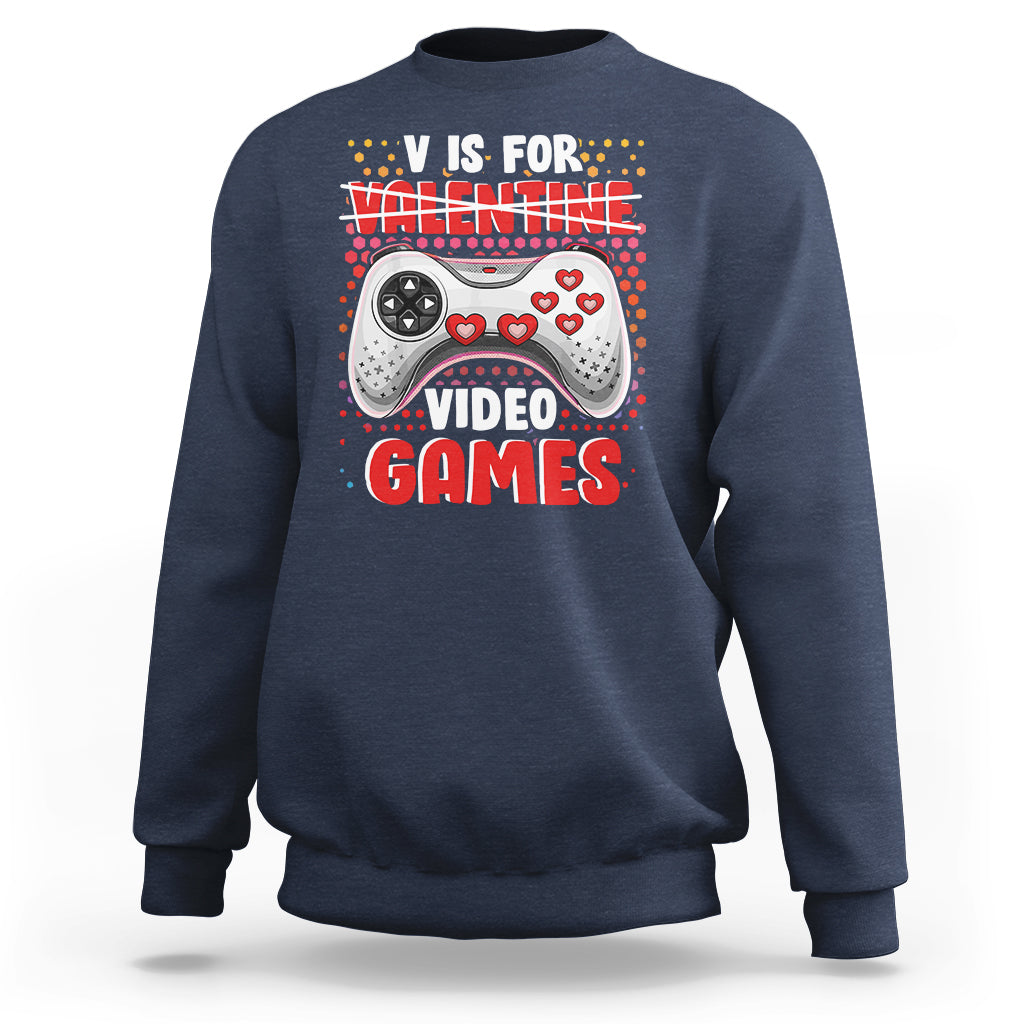 Valentine's Day Sweatshirt V Is For Video Games Funny Gamer Anti Romantic - Wonder Print Shop
