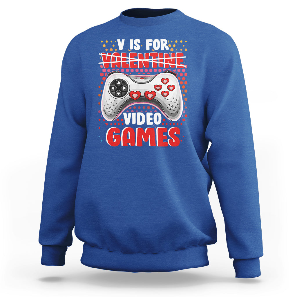 Valentine's Day Sweatshirt V Is For Video Games Funny Gamer Anti Romantic - Wonder Print Shop