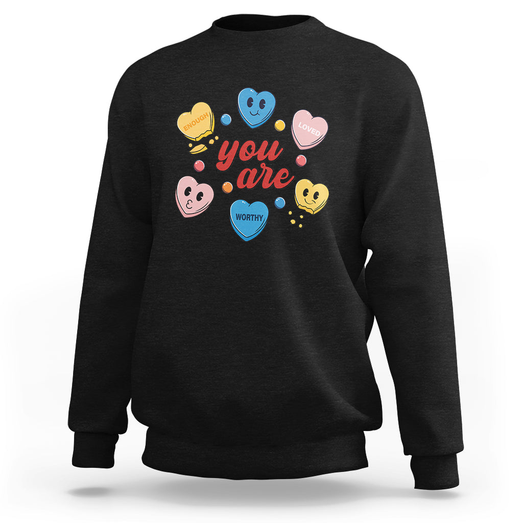 You Are Loved Worthy Enough Candy Heart Valentine's Day Sweatshirt - Wonder Print Shop