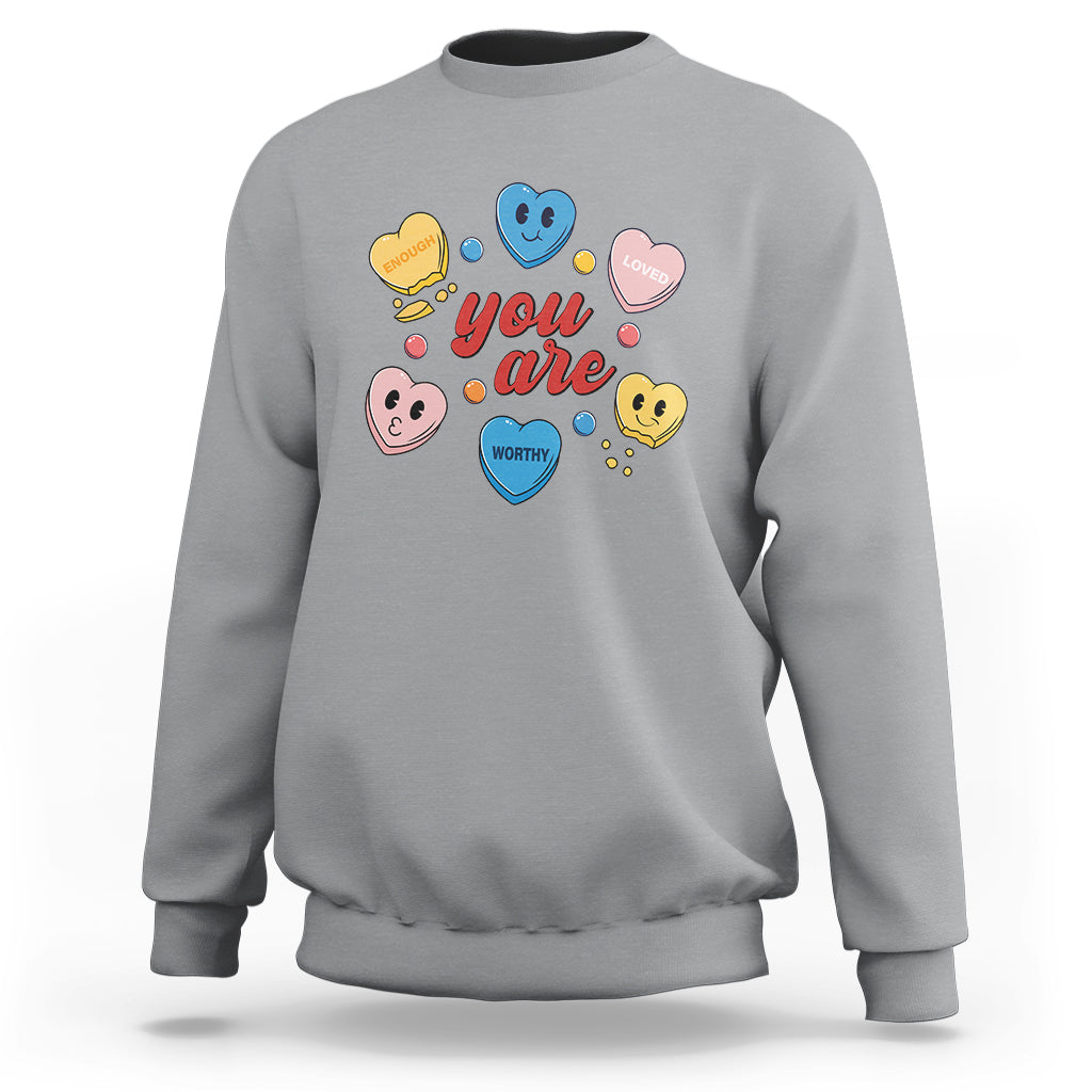 You Are Loved Worthy Enough Candy Heart Valentine's Day Sweatshirt - Wonder Print Shop