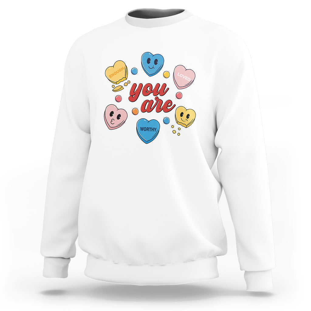 You Are Loved Worthy Enough Candy Heart Valentine's Day Sweatshirt - Wonder Print Shop