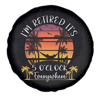 It's 5 O'Clock Everywhere I'm Retired Retirement At Beach Sunset Summer Spare Tire Cover