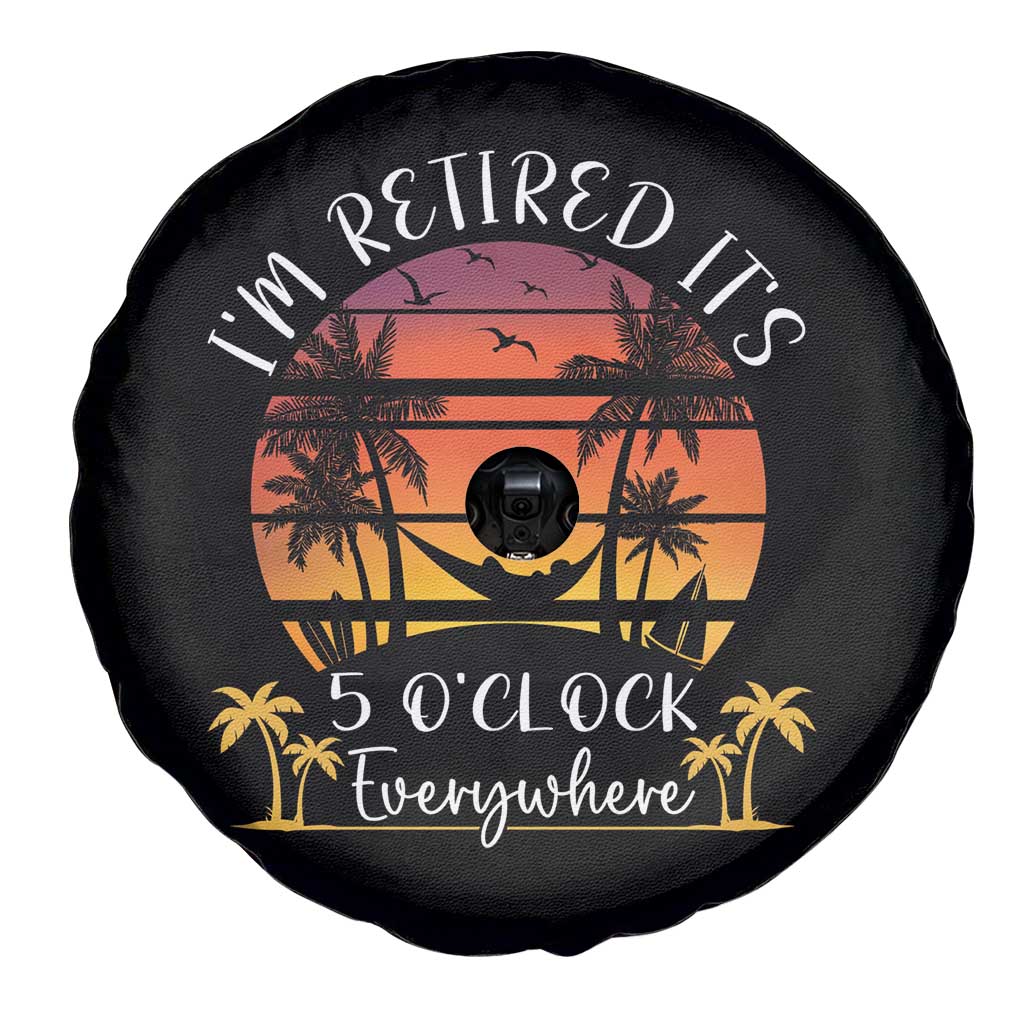 It's 5 O'Clock Everywhere I'm Retired Retirement At Beach Sunset Summer Spare Tire Cover