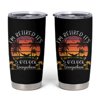 It's 5 O'Clock Everywhere I'm Retired Tumbler Cup Retirement At Beach Sunset Summer