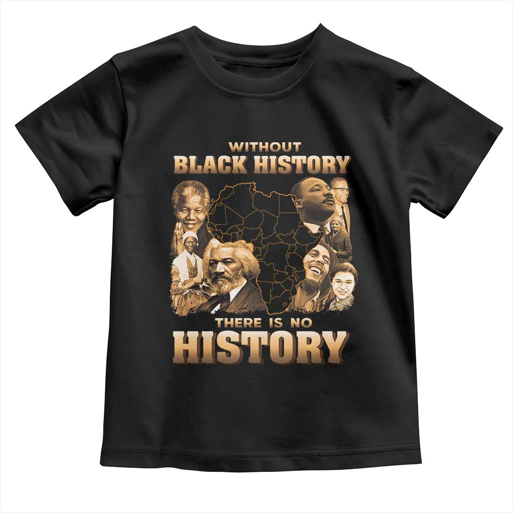 African Pride Toddler T Shirt Without Black History There Is No History