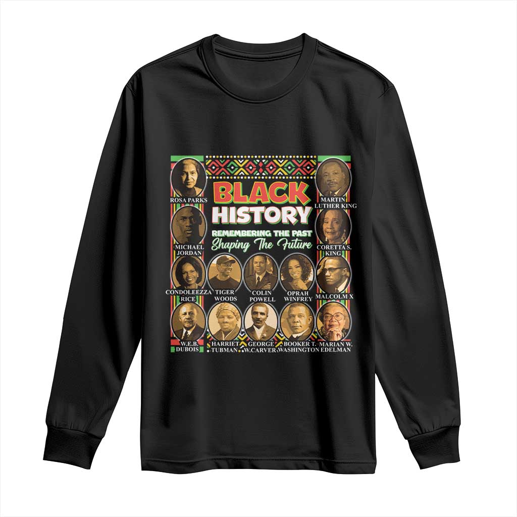Black History Long Sleeve Shirt Remembering The Past Shaping The Future