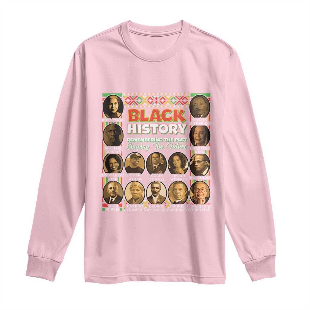 Black History Long Sleeve Shirt Remembering The Past Shaping The Future