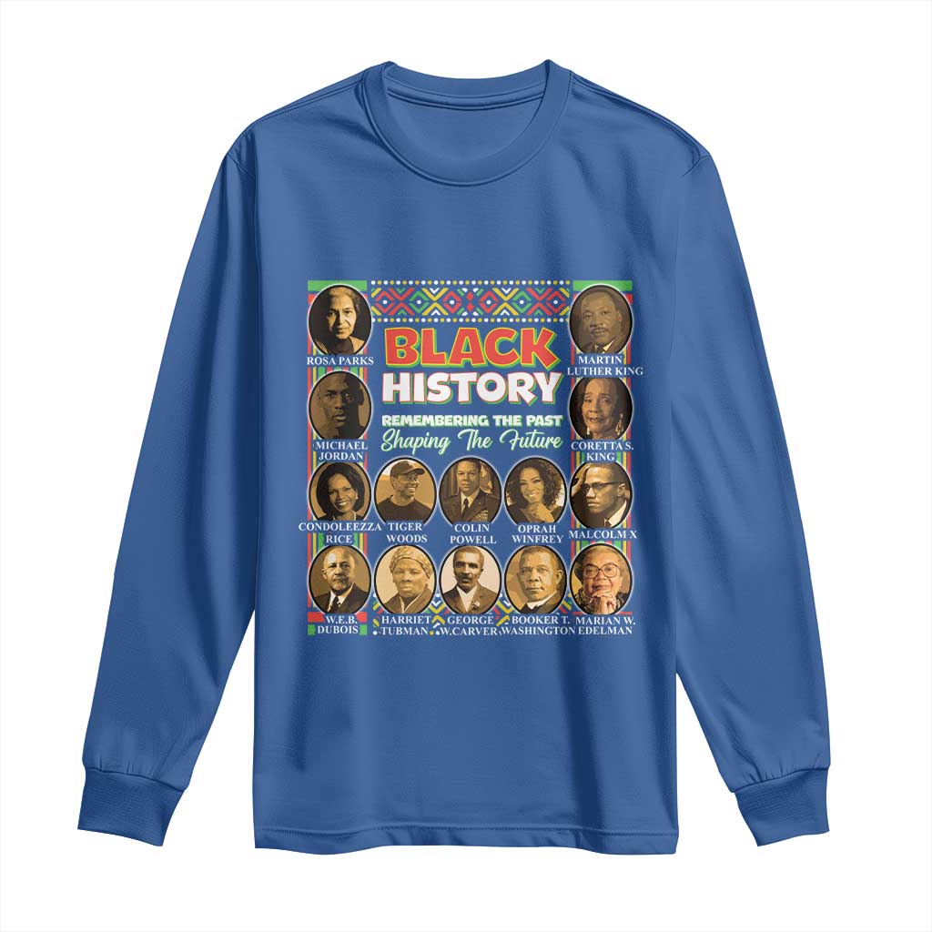 Black History Long Sleeve Shirt Remembering The Past Shaping The Future