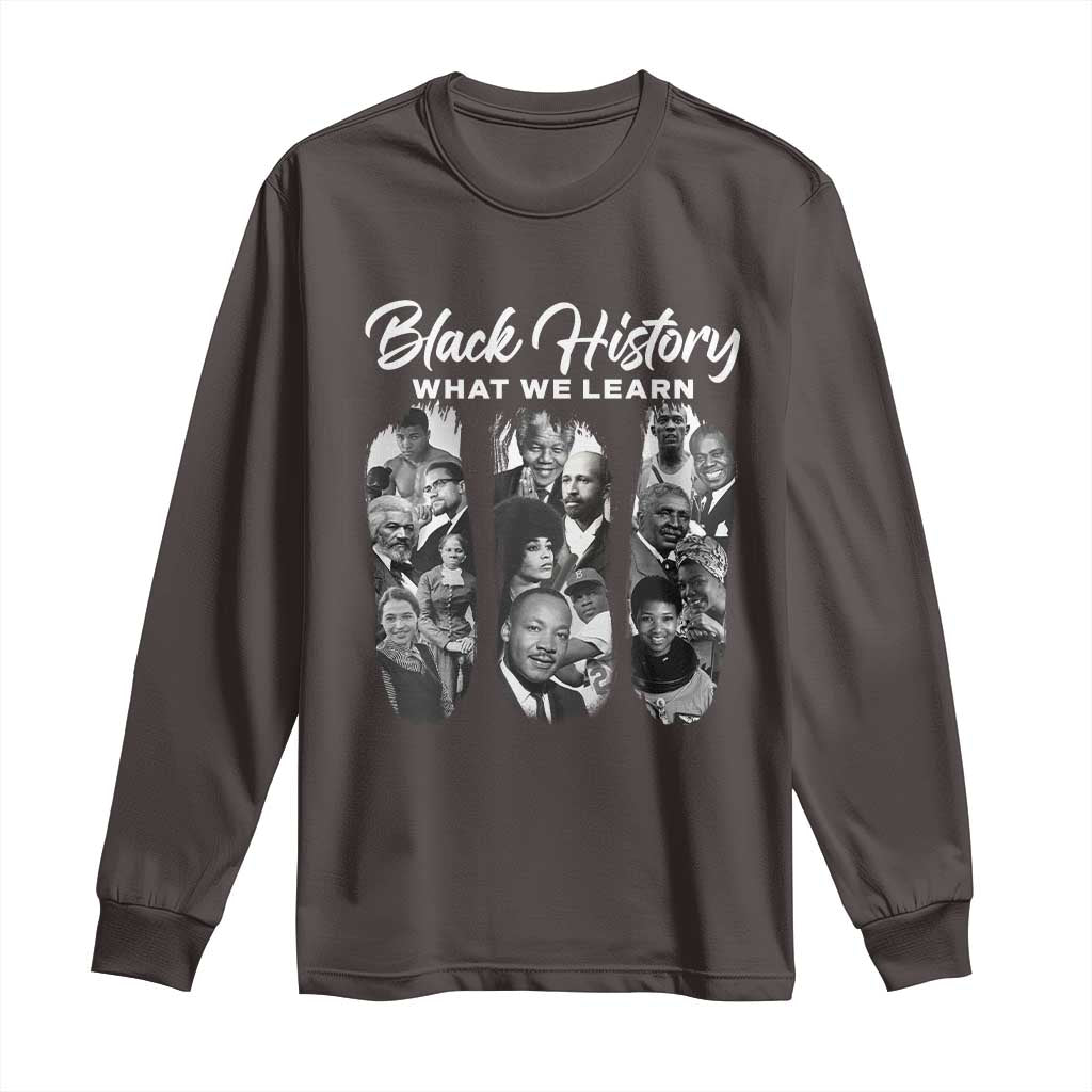 What We Learn From Black History Long Sleeve Shirt Martin Malcolm Harriet Angela Rosa Frederick