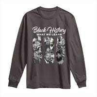 What We Learn From Black History Long Sleeve Shirt Martin Malcolm Harriet Angela Rosa Frederick