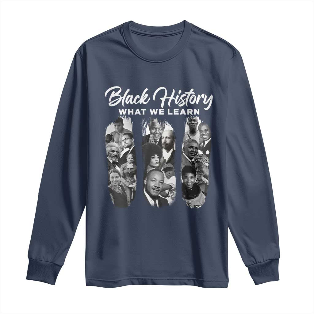 What We Learn From Black History Long Sleeve Shirt Martin Malcolm Harriet Angela Rosa Frederick