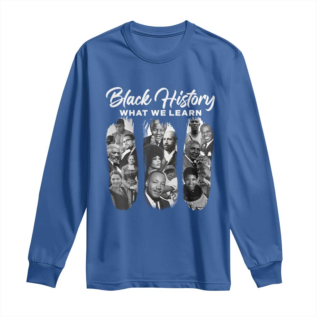 What We Learn From Black History Long Sleeve Shirt Martin Malcolm Harriet Angela Rosa Frederick