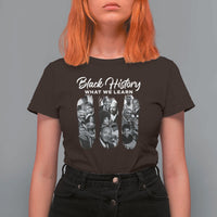 What We Learn From Black History T Shirt For Women Martin Malcolm Harriet Angela Rosa Frederick