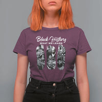 What We Learn From Black History T Shirt For Women Martin Malcolm Harriet Angela Rosa Frederick