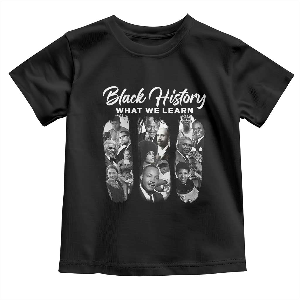 What We Learn From Black History Toddler T Shirt Martin Malcolm Harriet Angela Rosa Frederick