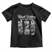 What We Learn From Black History Toddler T Shirt Martin Malcolm Harriet Angela Rosa Frederick