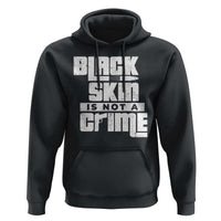 Black Skin Is Not A Crime Hoodie