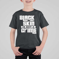 Black Skin Is Not A Crime T Shirt For Kid