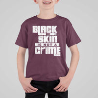 Black Skin Is Not A Crime T Shirt For Kid