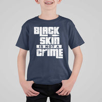 Black Skin Is Not A Crime T Shirt For Kid