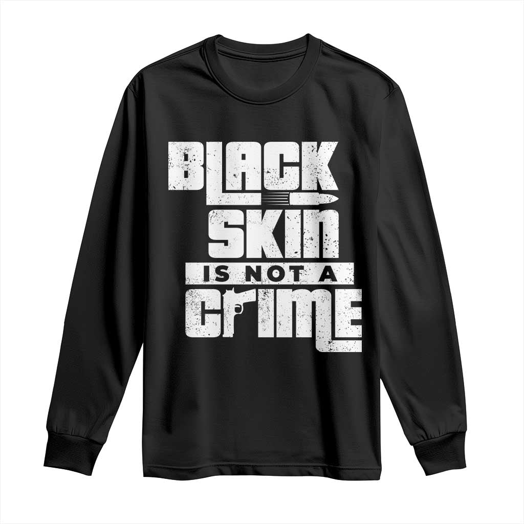 Black Skin Is Not A Crime Long Sleeve Shirt