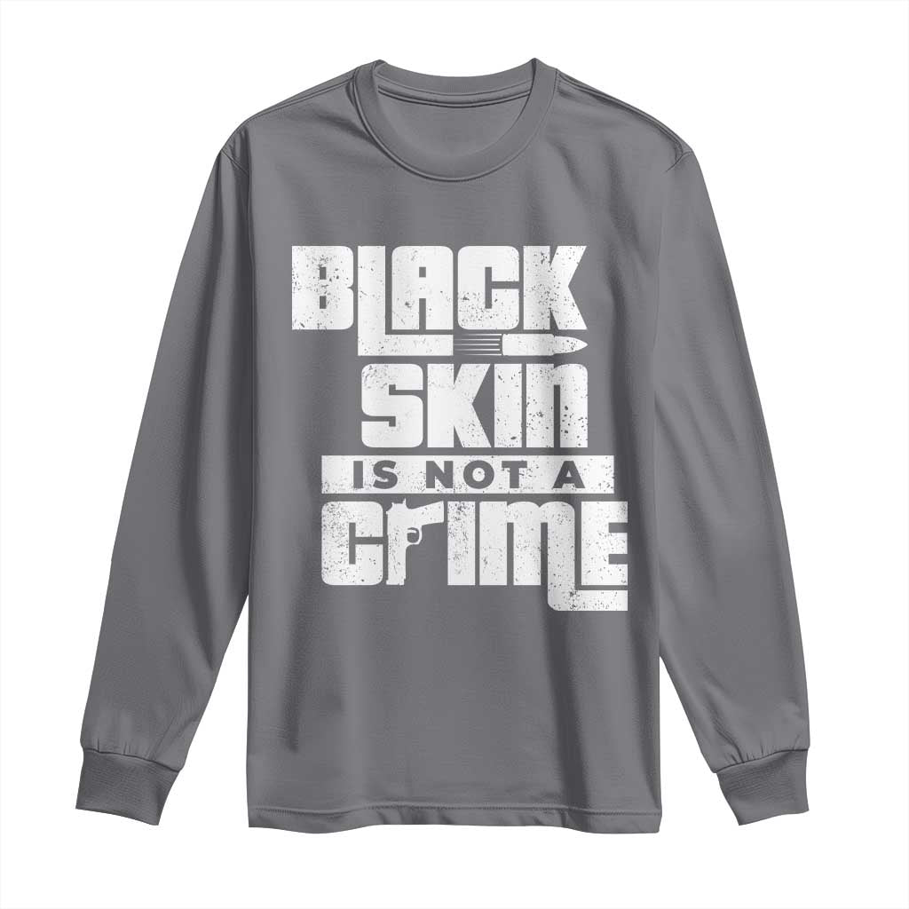 Black Skin Is Not A Crime Long Sleeve Shirt