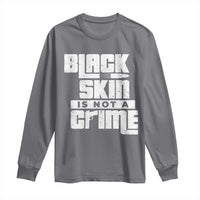 Black Skin Is Not A Crime Long Sleeve Shirt