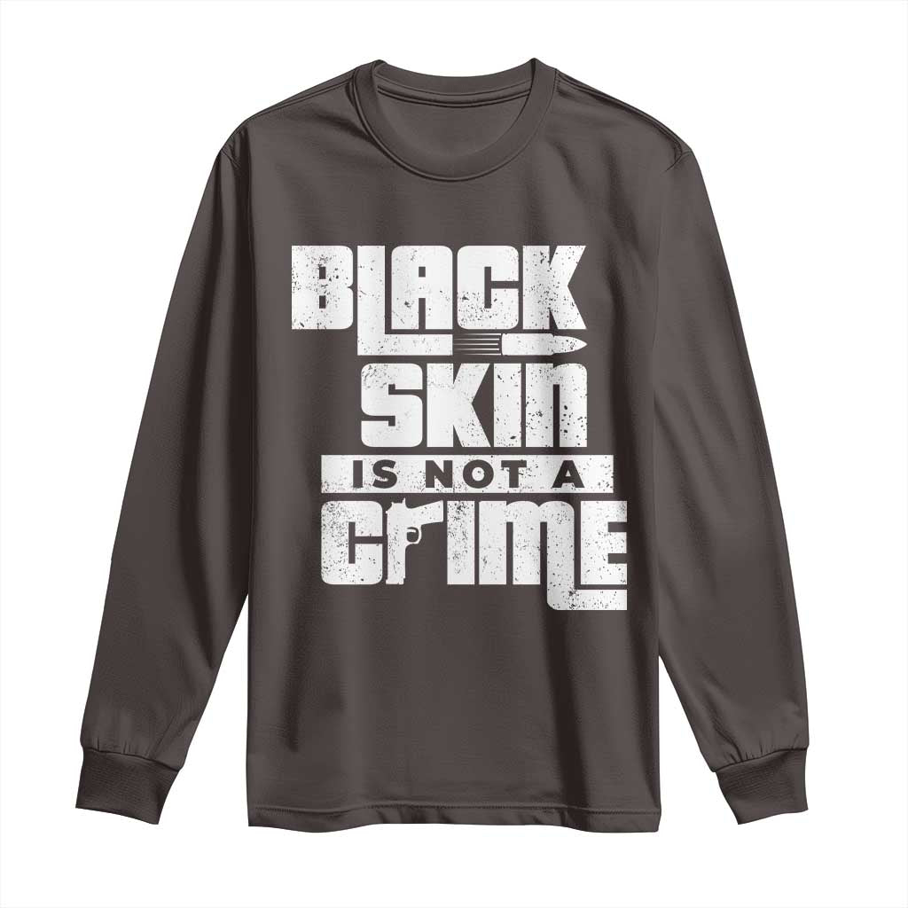 Black Skin Is Not A Crime Long Sleeve Shirt