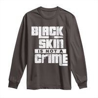 Black Skin Is Not A Crime Long Sleeve Shirt