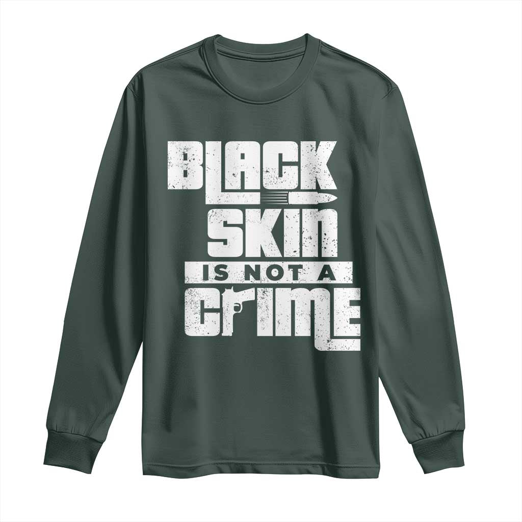 Black Skin Is Not A Crime Long Sleeve Shirt