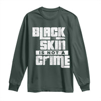 Black Skin Is Not A Crime Long Sleeve Shirt