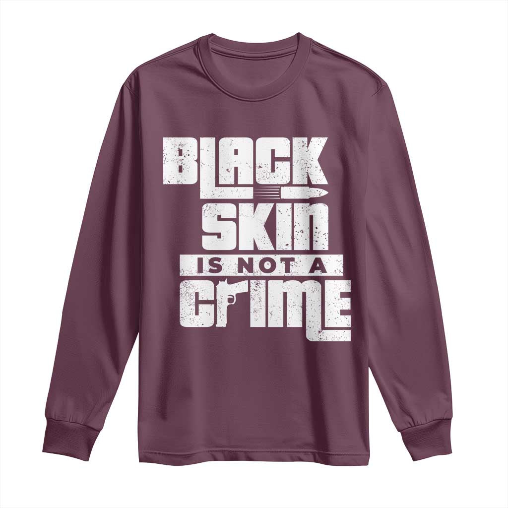 Black Skin Is Not A Crime Long Sleeve Shirt