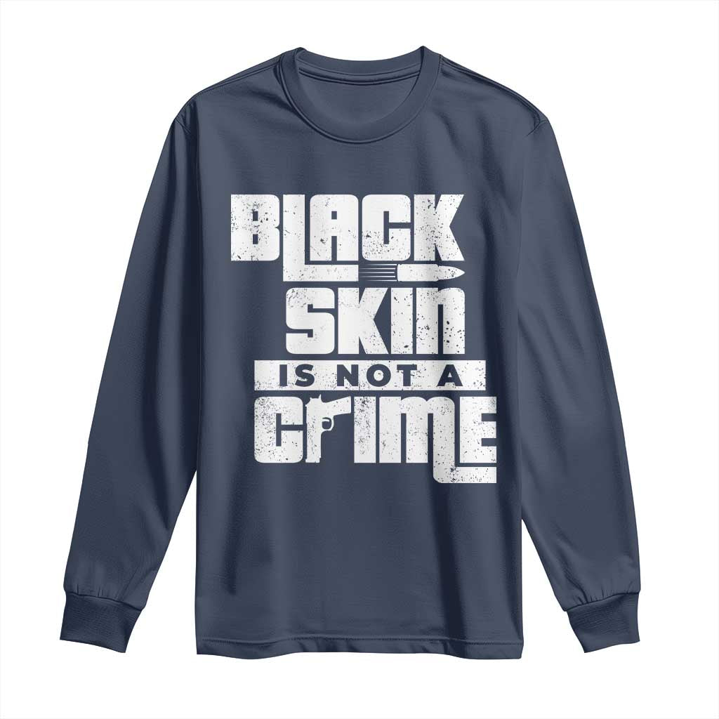 Black Skin Is Not A Crime Long Sleeve Shirt